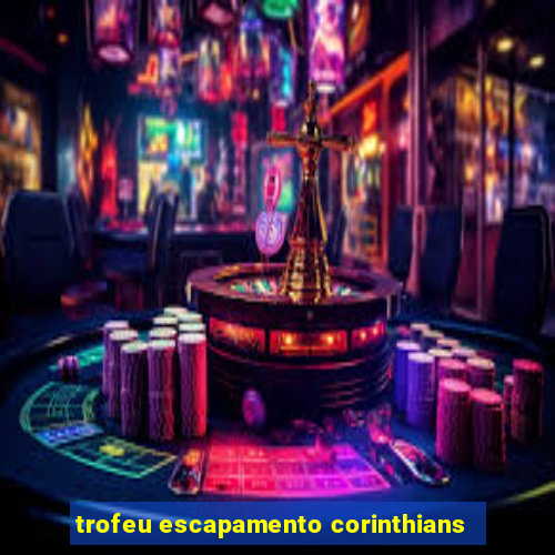 trofeu escapamento corinthians